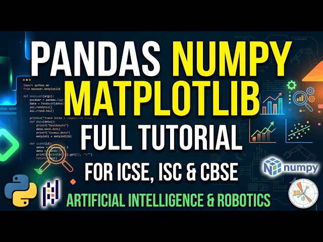 Pandas Numpy Matplotlib Full Tutorial for ICSE, ISC & CBSE Artificial Intelligence & Robotics Part 1
