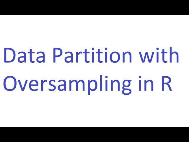 Data Partition with Oversampling in the R Software Example Tutorial