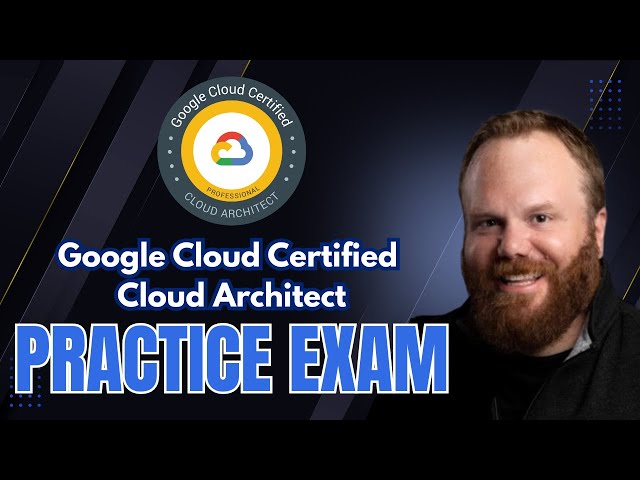 Google Cloud Architect Practice Exam with Explanations! (2025)