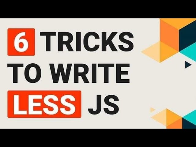 6 Tricks to Write Less JavaScript | JavaScript Tips