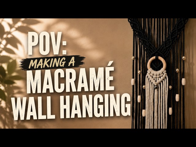 POV: Making a Macramé Wall Hanging