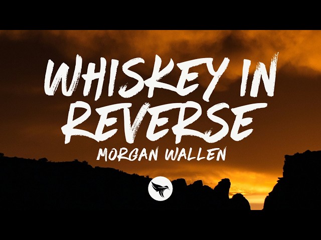 Morgan Wallen - Whiskey in Reverse (Lyrics)