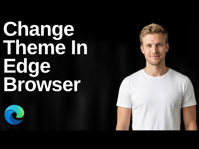 How To Change Theme In Edge Browser (Easy Guide)