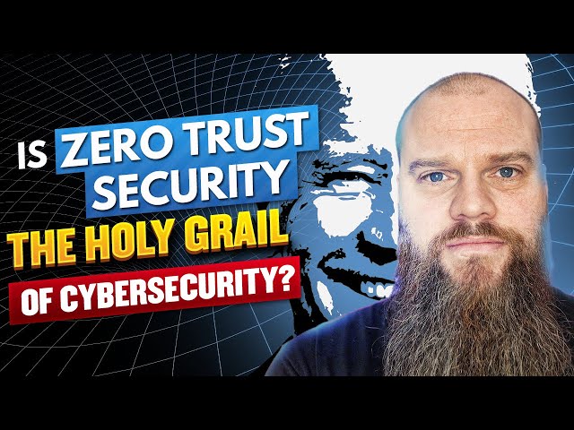 Is Zero Trust Security The Holy Grail of Cybersecurity?