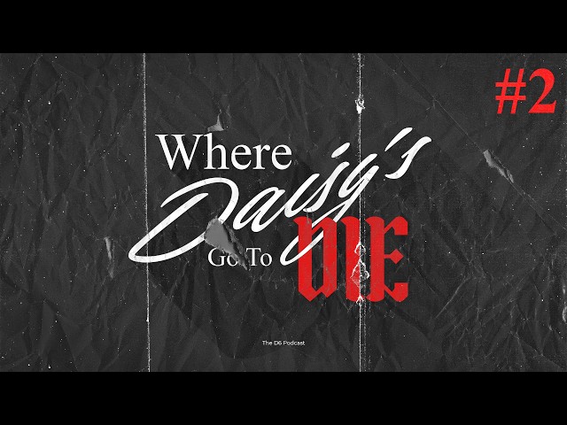 Who Done it, Hugh Dunnit? - Episode 2 | Where Daisy's Go To Die | The D6 Podcast