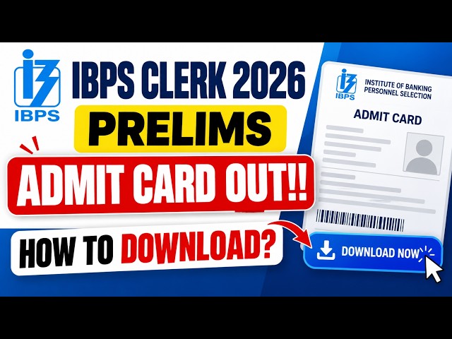 IBPS Clerk 2026 Admit Card OUT | IBPS Clerk Prelims Admit Card Download Link & Step-by-Step Process