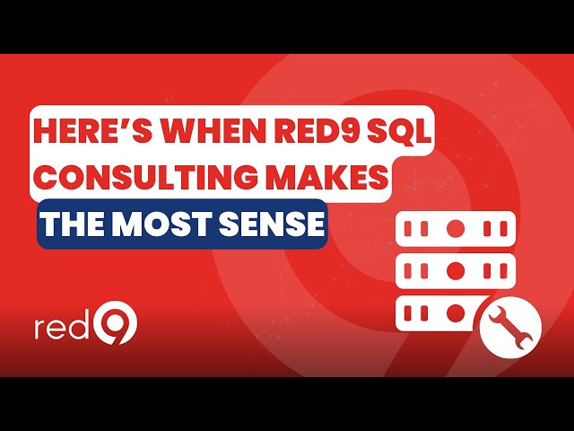 When Should You Use Red9 SQL Server Consulting?