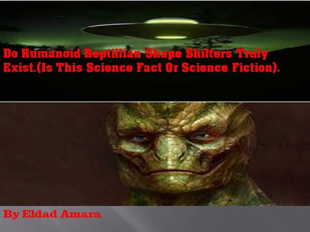 Do Humanoid Reptilian Shapeshifters Truly Exist?:(Science Fact Or Science Fiction)