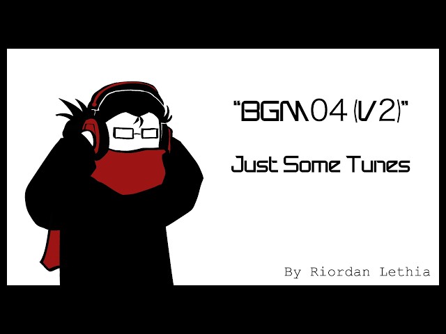 BGM04 (V2) - Just Some Tunes (Riordan Lethia)