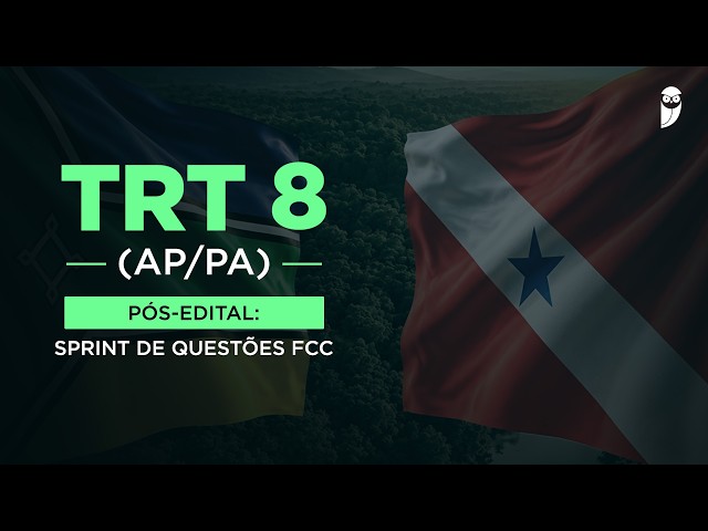 Concurso TRT 8 PA e AP - Pós-Edital: Sprint de Questões FCC