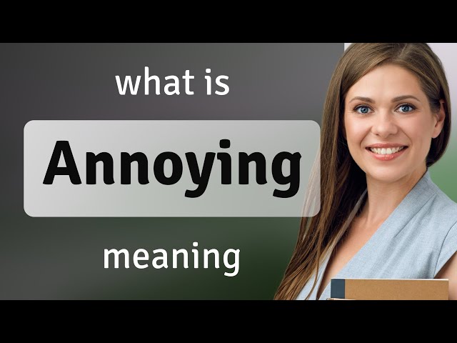 Annoying | what is ANNOYING meaning