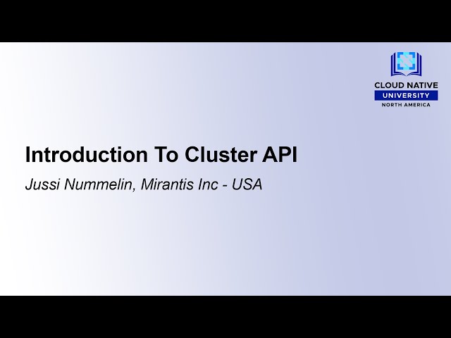 Introduction To Cluster API - Jussi Nummelin, Mirantis Inc - USA