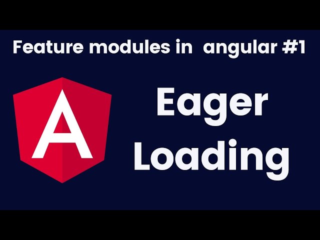 Eager loading in angular | Using Feature modules in angular