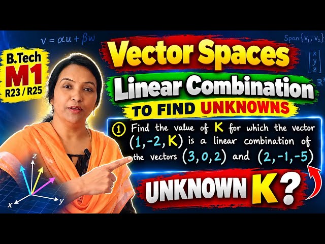Linear Combination to Find Unknown K | Vector Spaces | B.Tech M1 R23/R25