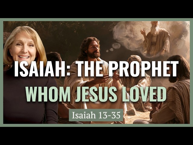 Isaiah 13-35 A Prophet Whom Jesus Loved | Handmaidens, Harems, Heroines I Lynne Hilton Wilson
