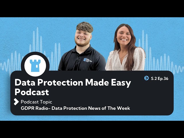 S2 Ep36: GDPR Radio – Data Protection News of the Week