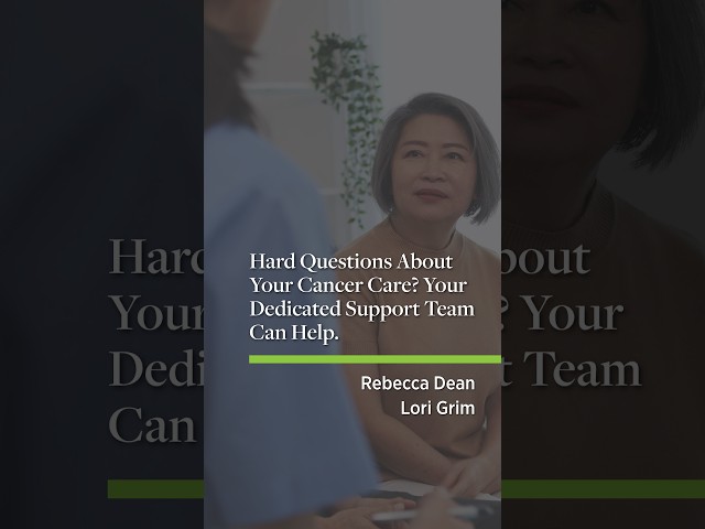 Hard Questions About Your Cancer Care? Your Dedicated Support Team Can Help