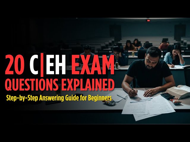 20 CEH Exam Questions Explained – Step-by-Step Answering Guide for Beginners