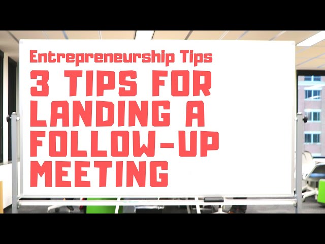 3 Tips for Landing a Follow-Up Meeting When Fundraising or Selling