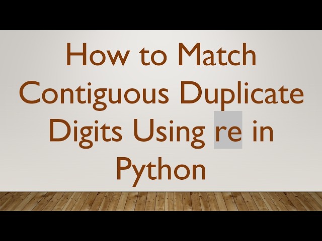 How to Match Contiguous Duplicate Digits Using re in Python