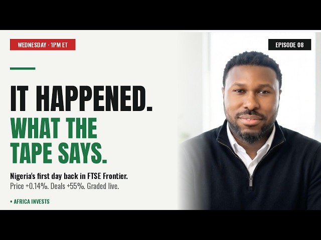 It Happened. What The Tape Says — Nigeria's First Day Back In FTSE Frontier | Africa Invests EP08