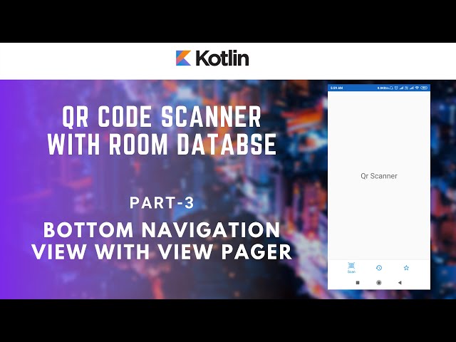Part 3 of 8- Setup BottomNavigationView With Viewpager - QR Code Scanner - Android Kotlin Tutorials