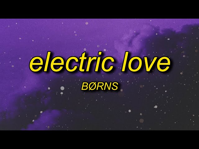 BØRNS - Electric Love (Lyrics) | baby you're like lightning in a bottle
