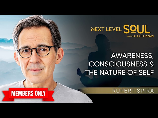 [MEMBERS] Tier 2 - Awareness, Consciousness & the Nature of Self with Rupert Spira