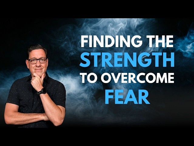 Finding the Strength to Overcome Your Fears