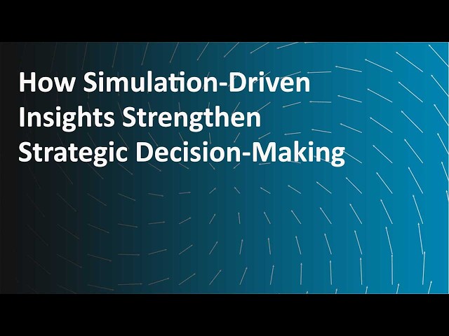 Webinar | How Simulation‑Driven Insights Strengthen Strategic Decision‑Making