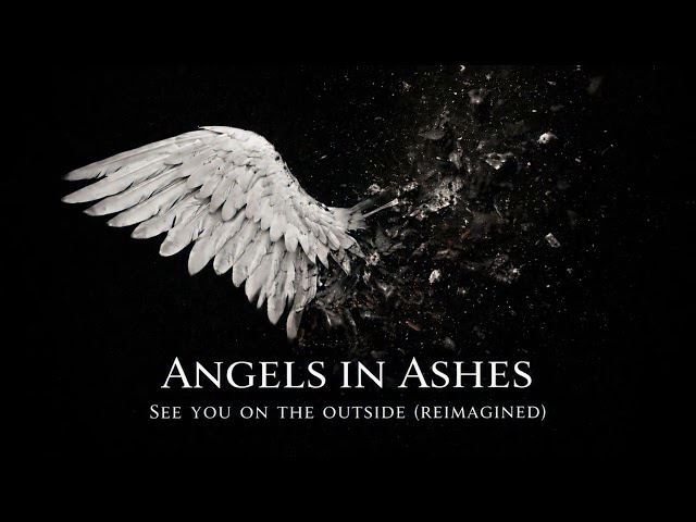 See You on the Outside (Reimagined) – Angels in Ashes (Official Audio)