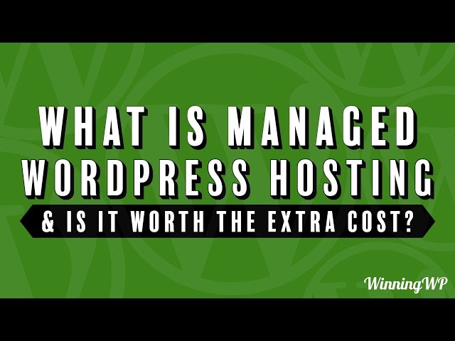 What Is Managed WordPress Hosting - And Is It Worth The Extra Cost?