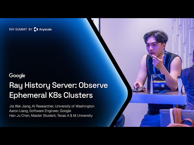 Ray History Server: Observability for Ephemeral K8s Clusters | KubeRay | Ray Summit 2026