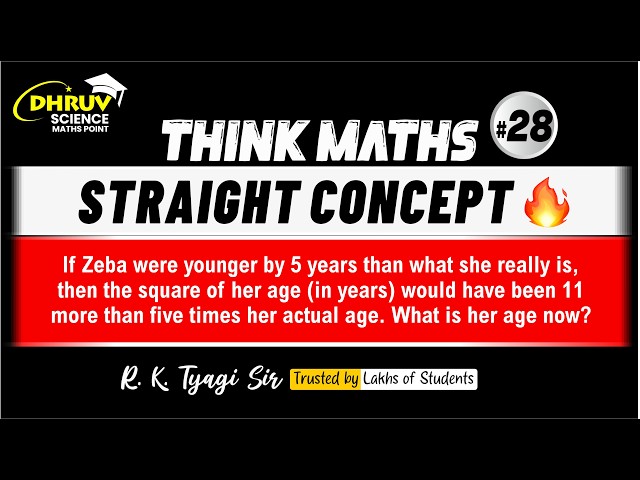If Zeba Were Younger by 5 Years | Square of Her Age is 11 More Than 5 Times Actual Age | THINK MATHS
