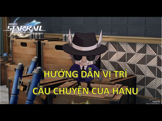Hướng Dẫn Vị Trí Tất Cả Câu Chuyện Của Hanu - Honkai: Star Rail