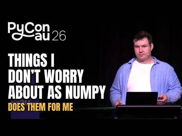 "Things I don’t worry about as NumPy does them for me" - Kai Striega (PyCon AU 2026)