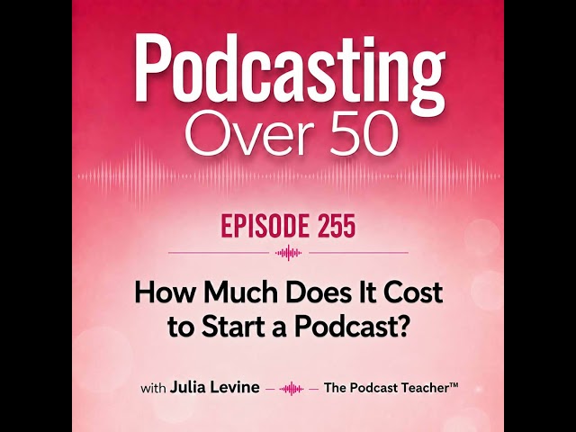255. How Much Does It Cost to Start a Podcast? | Podcasting Tips for Beginners