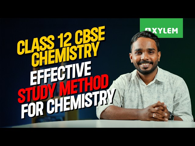 Class 12 CBSE Chemistry :  Effective Study Method for Chemistry | Xylem 12 CBSE