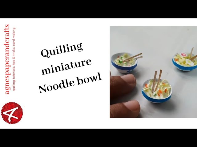 Quilling a miniature Noodle Bowl