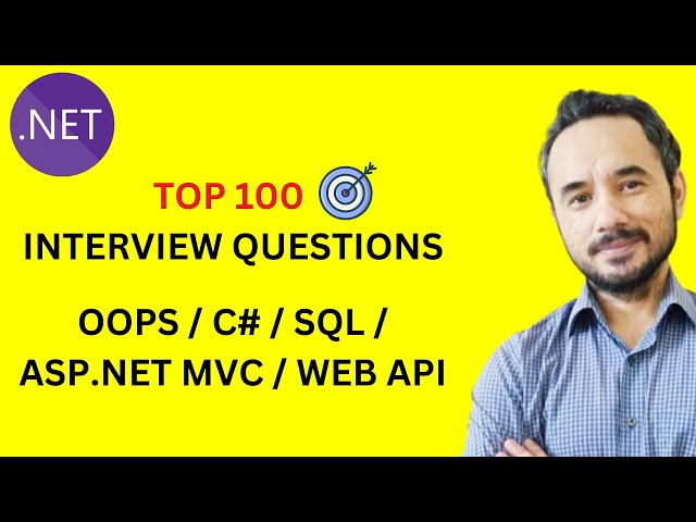Top 100 .NET Interview Questions and Answers | C#, OOPs, SQL, ASP.NET MVC, Web API