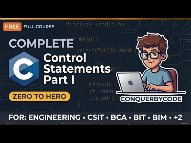 C Programming #7: Control Statements Part I in C | for Engineering, CSIT, BCA, BIT, & BIM Students