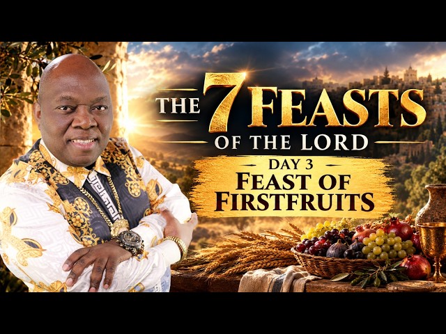 Day 3: THE 7 FEASTS OF THE LORD | Feast of First Fruits