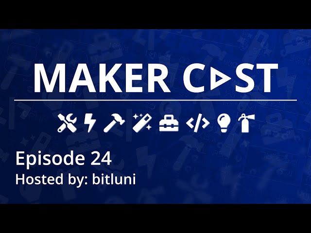Maker Cast Episode 24