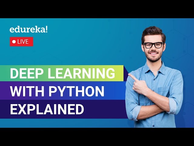 Deep Learning with Python Explained in 60 Minutes | Deep Learning Tutorial  | Edureka Live