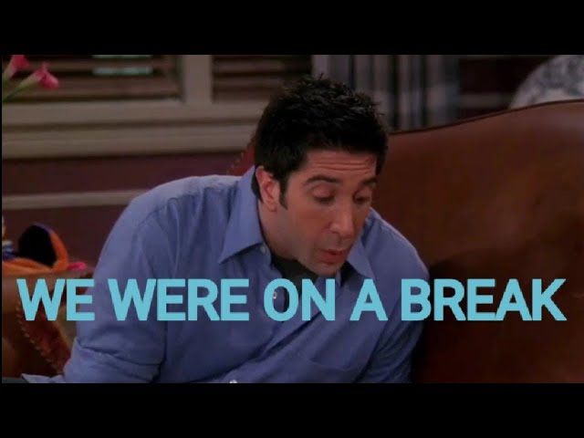 We Were On A Break - Friends
