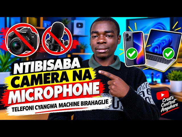 NTIBIGOMBERA KUBA UFITE CAMERA CYANGWASE MICROPHONE,WAKORA CONTENT UKORESHEJE TELEPHONE CG MACHINE