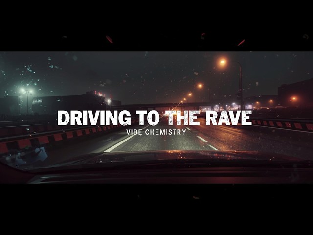 DRIVING TO THE RAVE SOUNDTRACK | VIBE CHEMISTRY