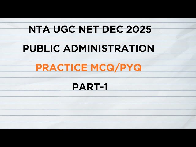Practice MCQs/PYQs on Public Administration Part-1. Dec 2025