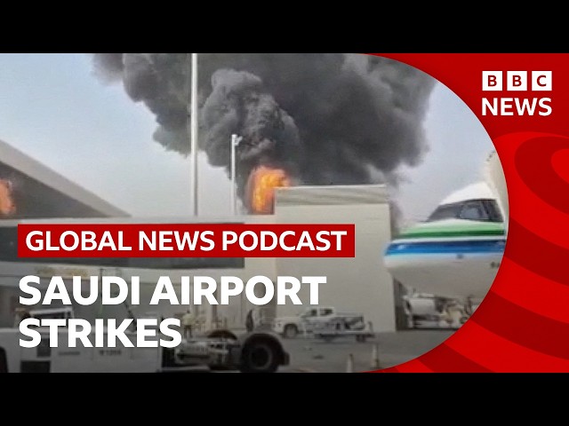 Saudia Arabia vows 'serious response' to Houthi attacks and other stories | Global News Podcast