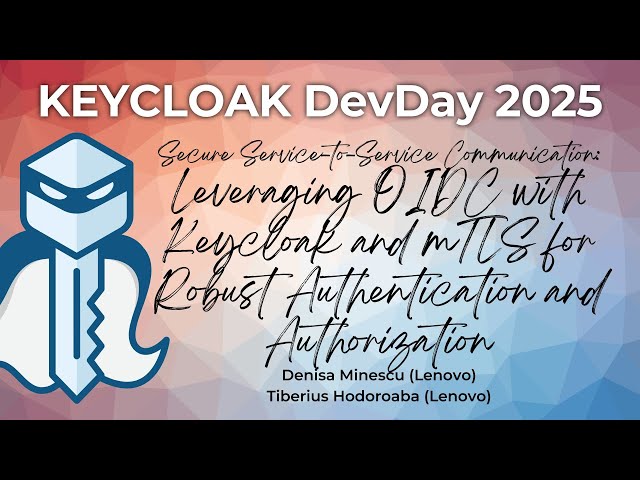 #Keycloak DevDay 2025: Leveraging mTLS for Robust S-2-S Authentication and Authorization (D.Minescu)